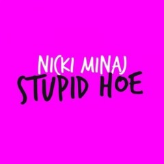 Stupid Stupid - Nicki Minaj