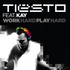 Work Hard, Play Hard - Tiesto & Kay