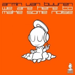 We Are Here To Make Some Noise - Armin Van Buuren