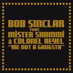 Me Not A Gangsta - Bob Sinclar & Mister Shammi & Colonel Reyel