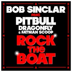 Rock The Boat - Bob Sinclar feat. Pitbull, Dragonfly & Fatman Scoop