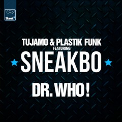 Dr. Who - Tujamo & Plastik Funk feat. Sneakbo