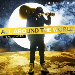 All Around The World - Justin Bieber feat. Ludacris