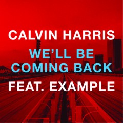 We'll Be Coming Back - Calvin Harris feat. Example