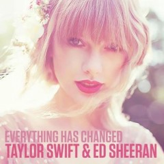 Everything Has Changed - Taylor Swift feat. Ed Sheeran