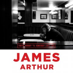 You're Nobody 'Til Somebody Loves You - James Arthur