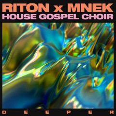 Deeper - Riton feat. Mnek & The House Gospel Choir