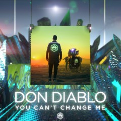 You Can't Change Me - Don Diablo